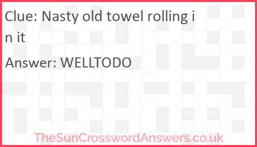 Nasty old towel rolling in it Answer