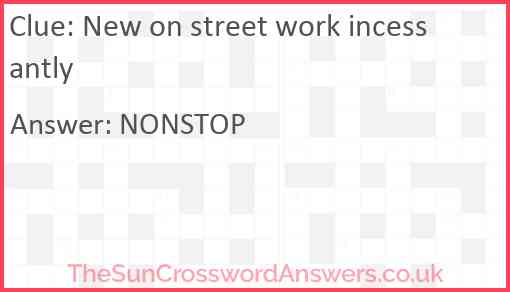 New on street work incessantly Answer