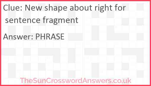 New shape about right for sentence fragment Answer