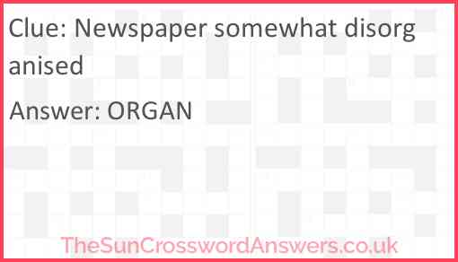 Newspaper somewhat disorganised Answer