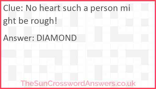 No heart such a person might be rough! Answer
