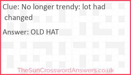 No longer trendy: lot had changed Answer