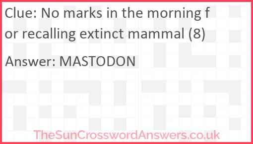 No marks in the morning for recalling extinct mammal (8) Answer