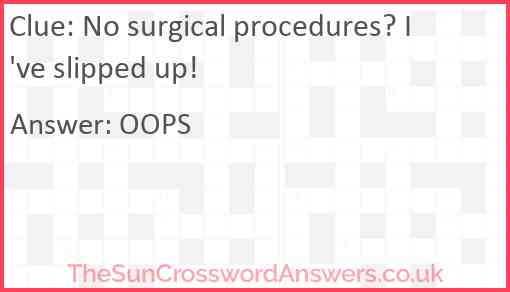 No surgical procedures? I've slipped up! Answer