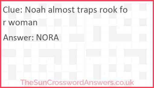 Noah almost traps rook for woman Answer