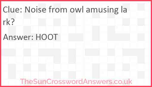 Noise from owl amusing lark? Answer