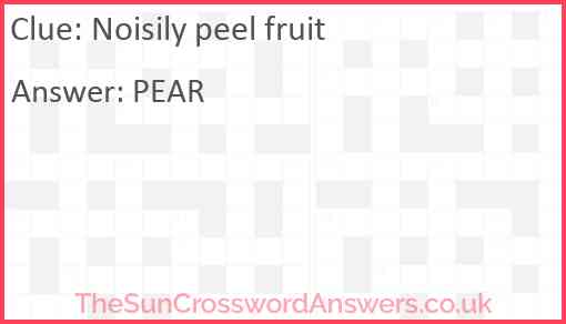 Noisily peel fruit Answer