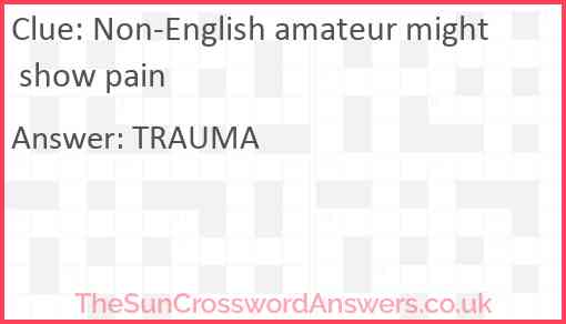 Non-English amateur might show pain Answer