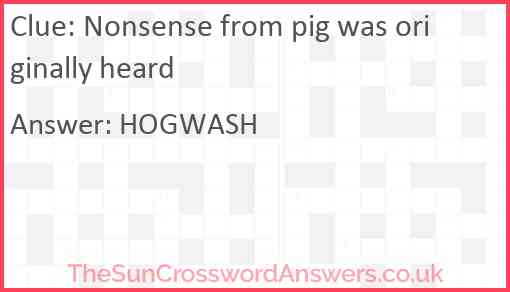 Nonsense from pig was originally heard Answer