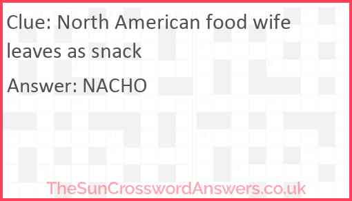North American food wife leaves as snack Answer