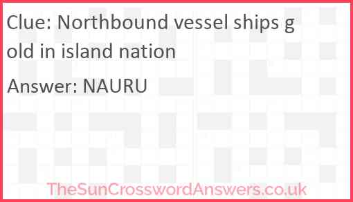 Northbound vessel ships gold in island nation Answer