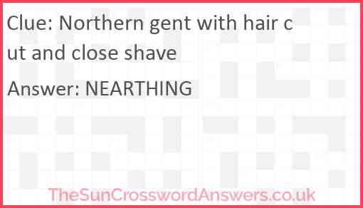 Northern gent with hair cut and close shave Answer