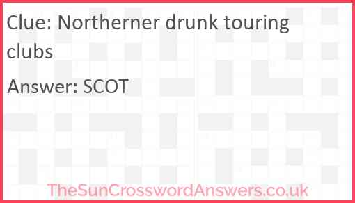 Northerner drunk touring clubs Answer