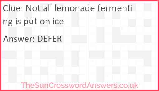 Not all lemonade fermenting is put on ice Answer