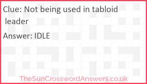 Not being used in tabloid leader Answer