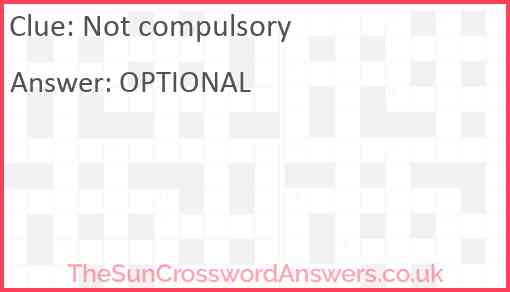 Not compulsory crossword clue TheSunCrosswordAnswers co uk