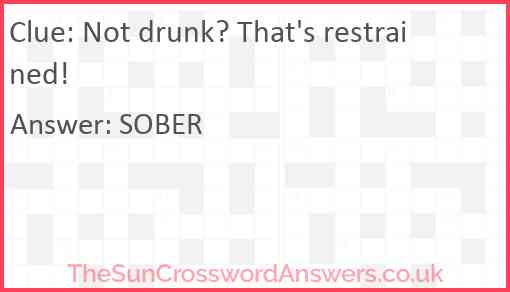 Not drunk? That's restrained! Answer