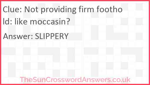 Not providing firm foothold: like moccasin? Answer