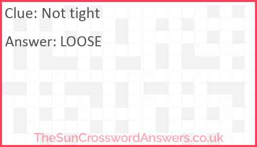 Not tight crossword clue TheSunCrosswordAnswers co uk