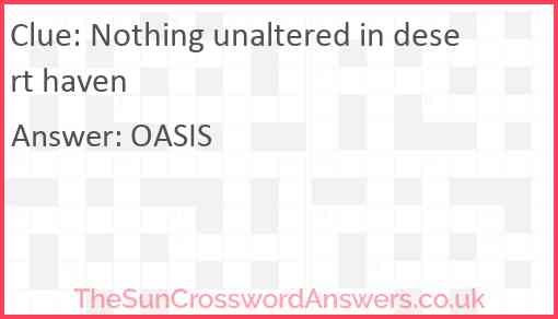Nothing unaltered in desert haven Answer