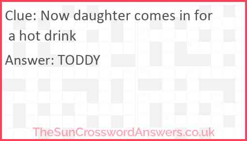 Now daughter comes in for a hot drink Answer