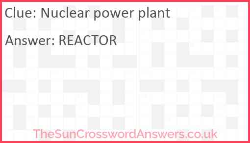 Nuclear power plant crossword clue TheSunCrosswordAnswers co uk