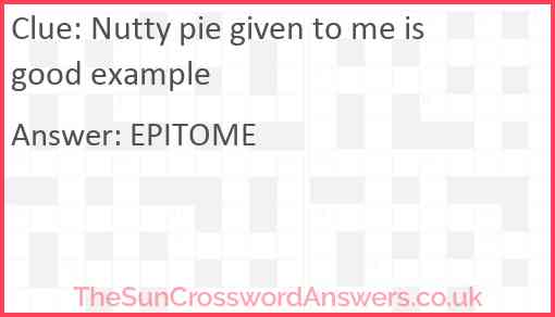 Nutty pie given to me is good example Answer