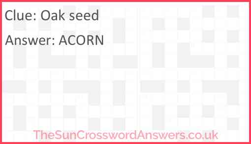 Oak seed crossword clue TheSunCrosswordAnswers co uk