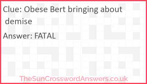 Obese Bert bringing about demise Answer