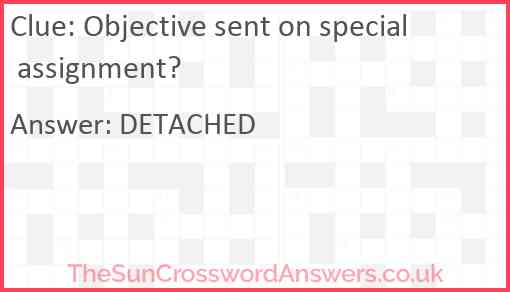 Objective sent on special assignment? Answer