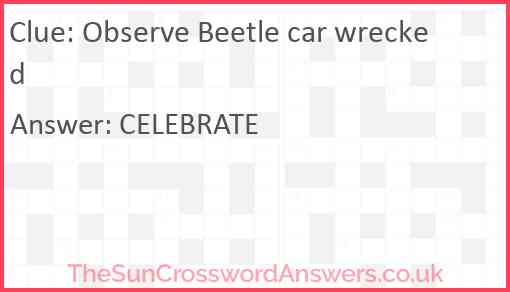 Observe Beetle car wrecked Answer