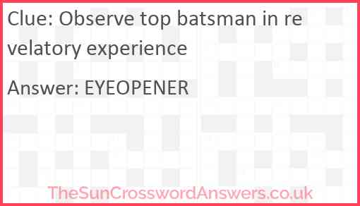 Observe top batsman in revelatory experience Answer