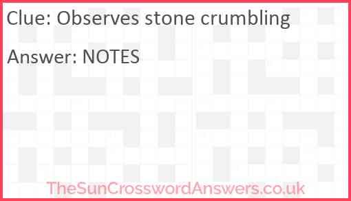 Observes stone crumbling Answer