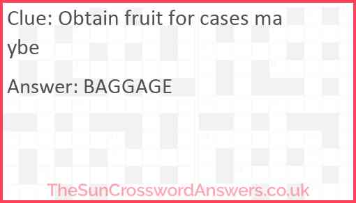 Obtain fruit for cases maybe Answer