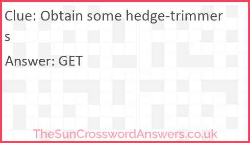 Obtain some hedge-trimmers Answer
