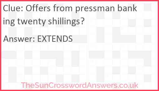 Offers from pressman banking twenty shillings? Answer