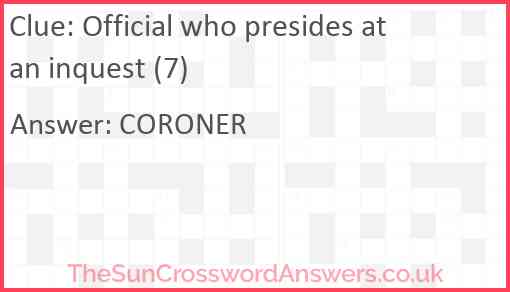 Official who presides at an inquest (7) Answer