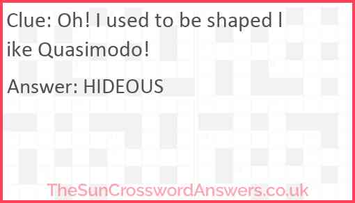 Oh! I used to be shaped like Quasimodo! Answer