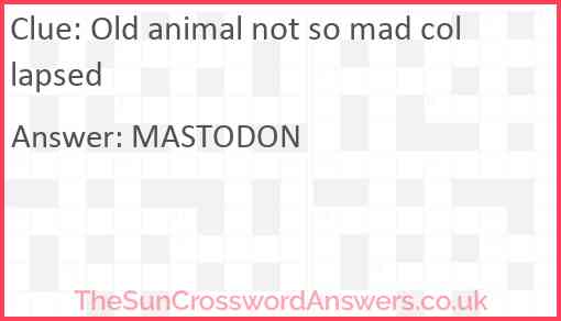 Old animal not so mad collapsed Answer