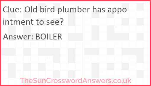 Old bird plumber has appointment to see? Answer