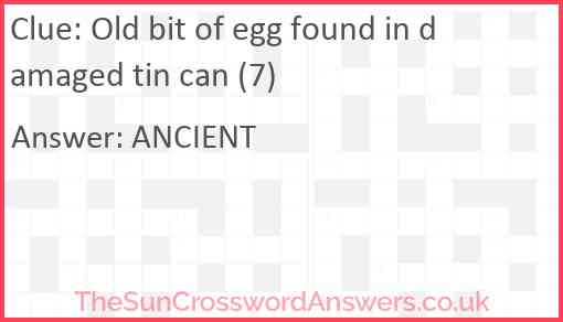 Old bit of egg found in damaged tin can (7) Answer
