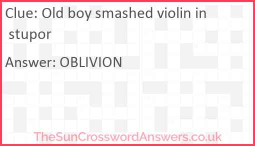 Old boy smashed violin in stupor Answer