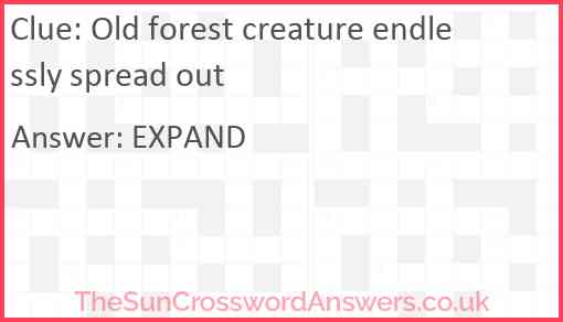 Old forest creature endlessly spread out Answer