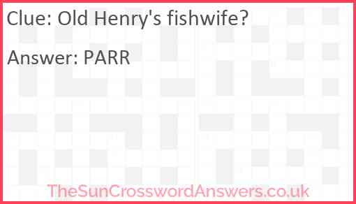 Old Henry's fishwife? Answer