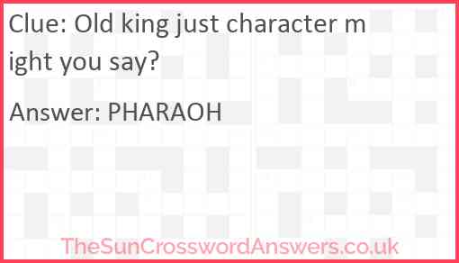 Old king just character might you say? Answer