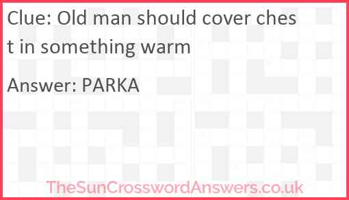 Old man should cover chest in something warm Answer