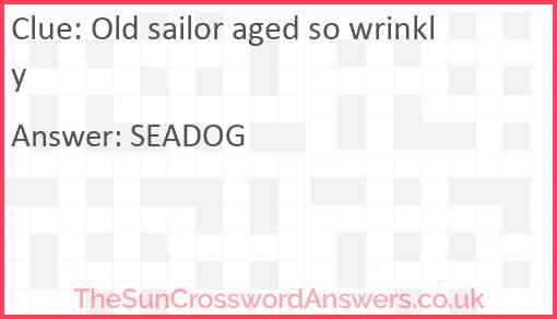 Old sailor aged so wrinkly Answer