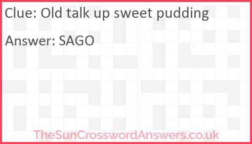 Old talk up sweet pudding Answer