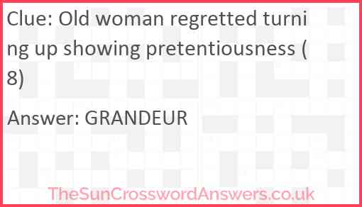 Old woman regretted turning up showing pretentiousness (8) Answer