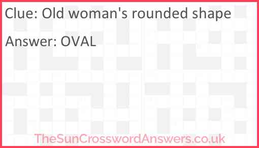 Old woman's rounded shape Answer